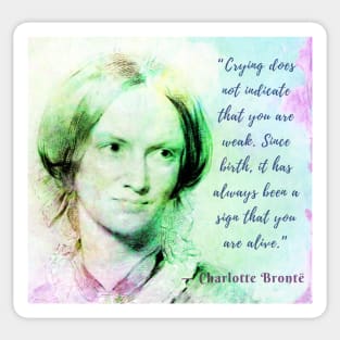Copy of Charlotte Brontë portrait and quote: Crying does not indicate that you are weak.... Sticker
